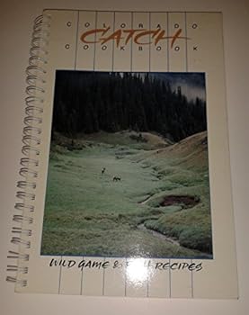 Spiral-bound Colorado Catch Cookbook: Wild Game and Fish Recipes Book