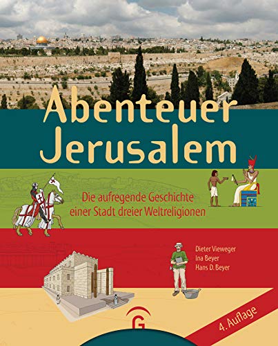 Abenteuer Jerusalem: Die aufregende Geschichte einer Stadt dreier Weltreligionen Abenteuer Jerusalem: Die aufregende Geschichte einer Stadt dreier Weltreligionen