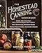 The Homestead Canning Cookbook: &cent;Simple, Safe Instructions from a Certified Master Food Preserver &cent;Over 150 Delicious, Homemade Recipes &cent;Practical ... Lifestyle (The Homestead Essentials)