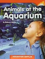 ANIMALS AT THE AQUARIUM, HOUGHTON MIFFLIN (GRADE 2, LEVEL H, DRA 14) PAPERBACK 0547026404 Book Cover