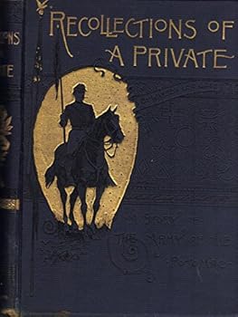 RECOLLECTIONS Of A PRIVATE. A Story of the Army of the Potomac.