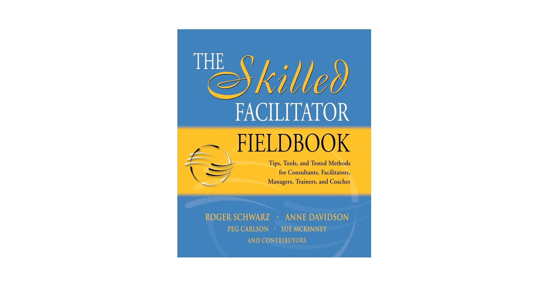 Amazon.com: The Skilled Facilitator Fieldbook: Tips, Tools
