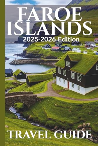 Faroe Islands (Travel Guide 2025-2026): Be Journey Ready: Planning Your Visit, Top Places to Stay, Attractions, and Expert Tips