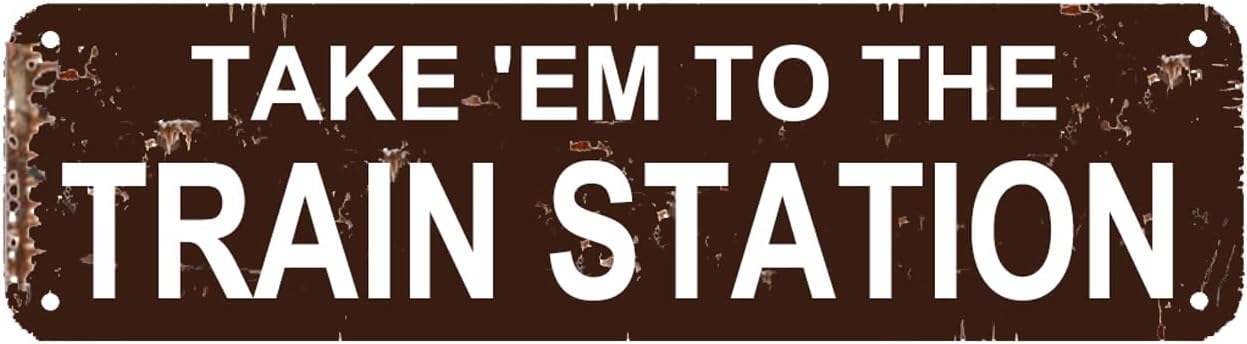 Take 'Em To The Train Station Sign - Metal Indoor or Outdoor Wall Art Home Patio Garden Bar Hotel Room Vintage Decor 16 x 4 Inch