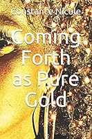 Coming Forth as Pure Gold 0578227991 Book Cover