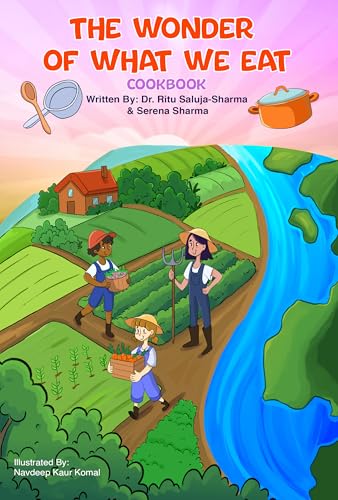 The Wonder of What We Eat Cookbook: Fun, Healthy Recipes Kids Can Cook and Love — To Build Healthy Habits, Confidence, and Joyful Family Meals
