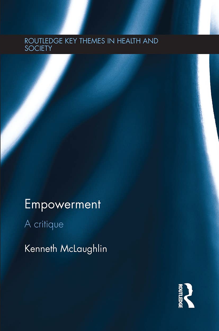 Empowerment: A Critique (Routledge Key Themes in Health and Society)
