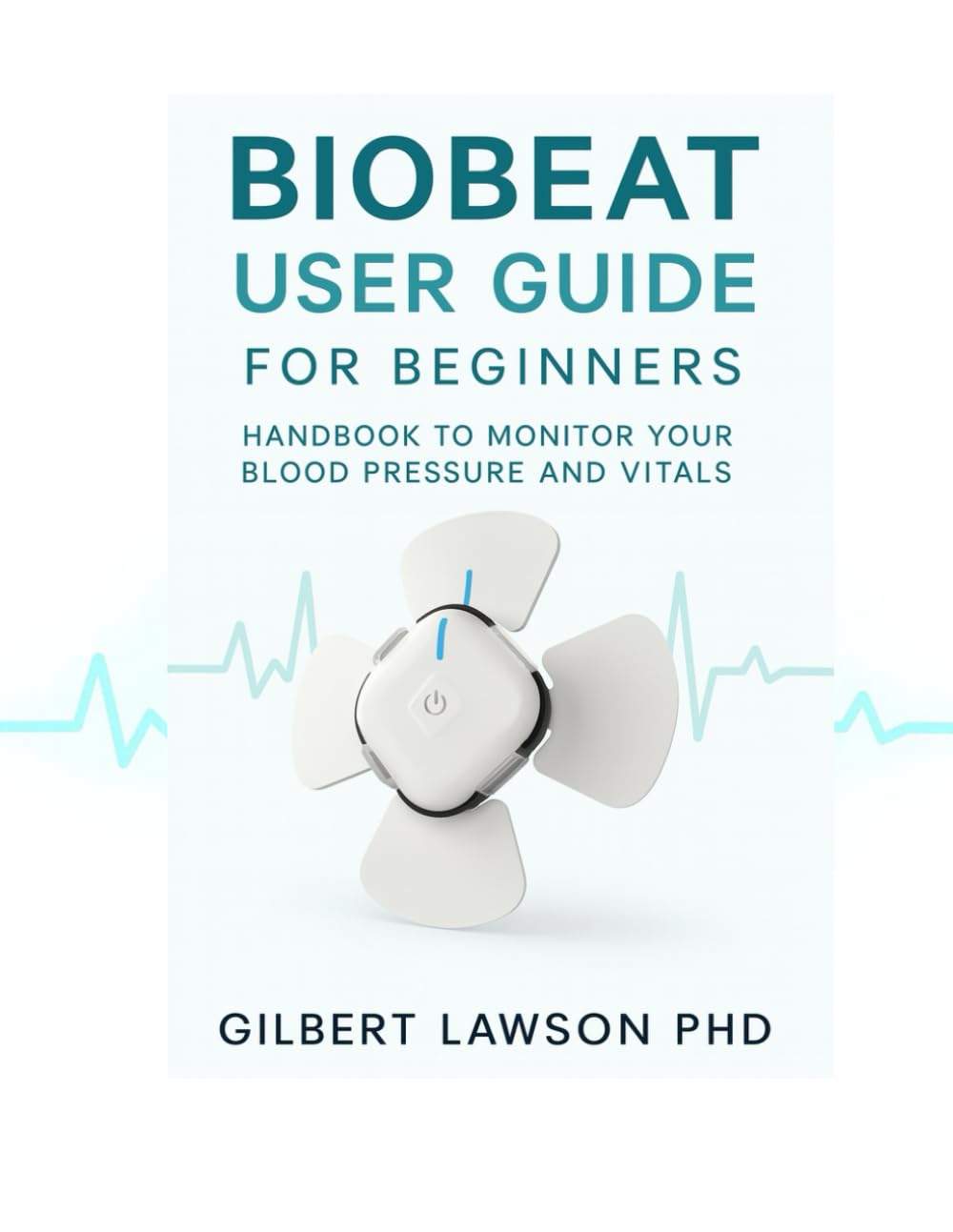 Biobeat User Guide for beginners: Handbook to monitor your blood pressure and vitals.