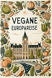 Vegane Europareise: Die besten Rezepte aus Europa