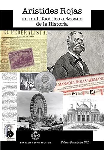 Arístides Rojas, Un Multifacético Artesano de la Historia (Spanish Edition)