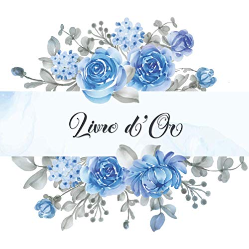 Livre d'Or: Mariage, Noce, Pacs, Anniversaire, enterrement vie de jeune fille: 100 Pages à personnaliser | Fond blanc & motif floral bleu roi | Design...