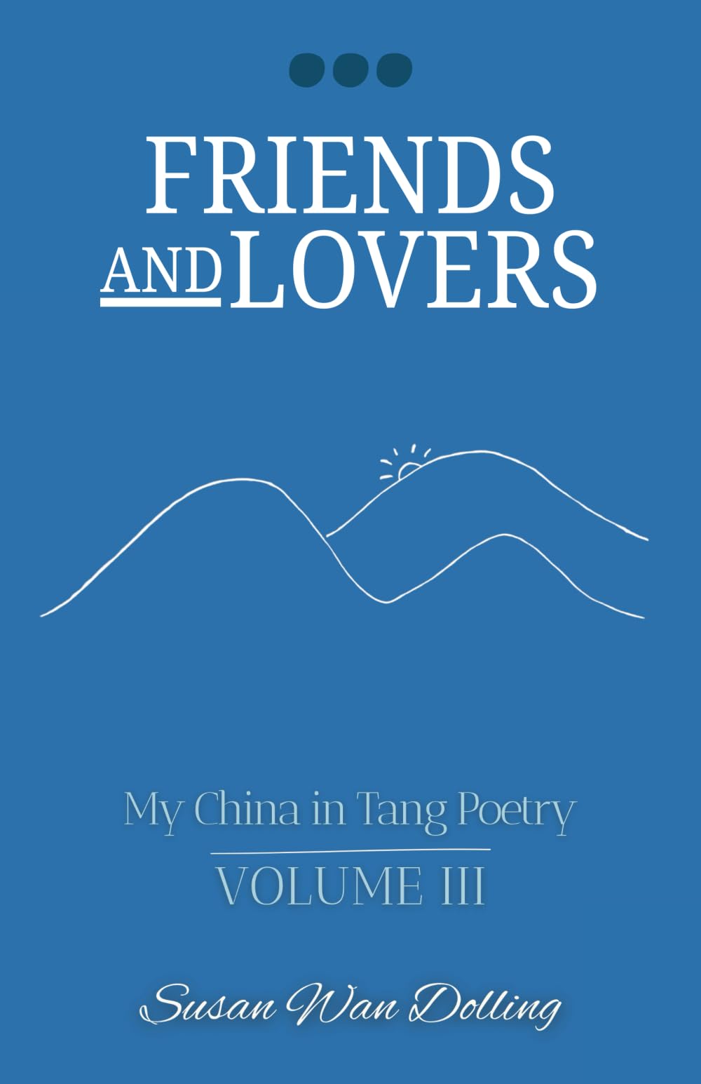 Friends and Lovers: My China in Tang Poetry Book 3