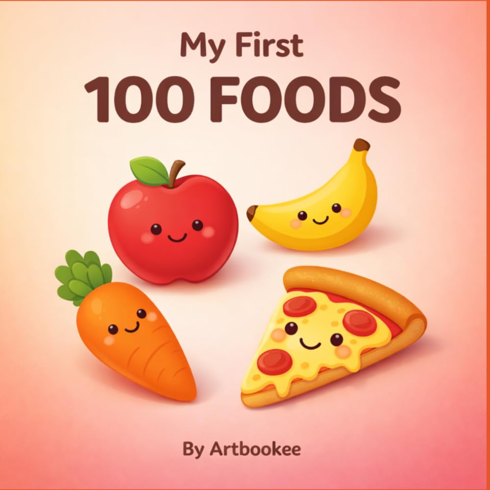 My First 100 Foods: Fun and Easy Food Vocabulary for Toddlers and Kids | Fruits, Vegetables, Snacks, and Meals
