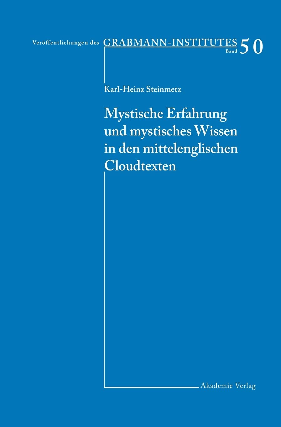 Mystische Erfahrung und mystisches Wissen in den mittelenglischen Cloud-Texten: Diss. (Veröffentlichungen des Grabmann-Institutes zur Erforschung der ... Theologie und Philosophie, 50, Band 50)