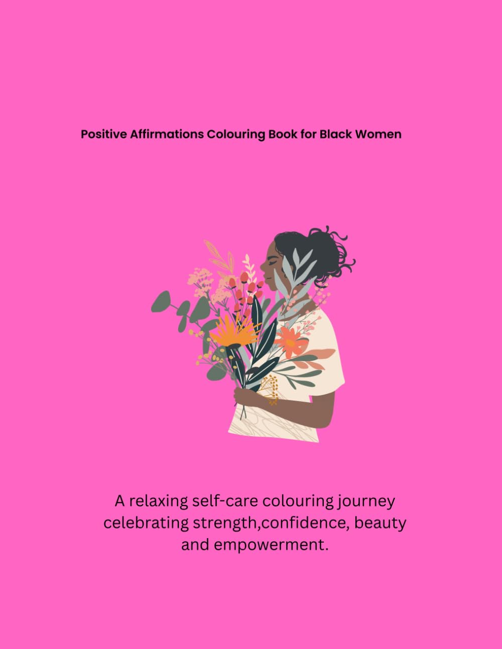 Positive Colouring Book for Black Women: A relaxing self-care colouring journey celebrating strength, confidence, beauty and empowerment. (The empowered woman colouring series)