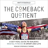 The Comeback Quotient: A Get-Real Guide to Building Mental Fitness in Sport and Life