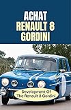 renault r8 gordini for sale australia  Achat Renault 8 Gordini: Development Of The Renault 8 Gordini: Renault 8 Gordini Specs (English Edition)
