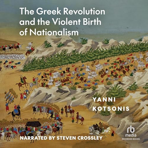The Greek Revolution and the Violent Birth of Nationalism (By Yanni Kotsonis) episode artwork