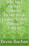 Why Am I Green? Children's Picture Book English-Yiddish (Bilingual Edition) (English Edition)