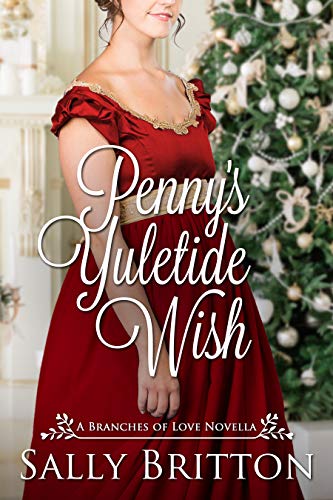 Penny's Yuletide Wish: A Regency Romance Novella (Branches of Love Book 7) by [Sally Britton]
