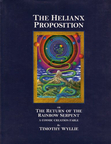 The Helianx Proposition: The Return of the Rainbow Serpent A Cosmic Creation Fable