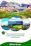 Denali and The Kenai Peninsula Travel Guide 2025/2026: From Summit to Sea: The Essential Explorer’s Guide to Denali and the Kenai Peninsula (English Edition)