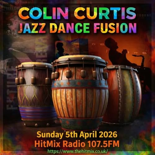 Episode 1267: COLIN CURTIS JAZZ DANCE FUSIUON SUNDAY 5TH APRIL 2026 HITMIX RADIO 107.5FM