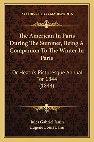 The American In Paris During The Summer, Being A Companion To The Winter In Paris: Or Heath's Picturesque Annual For 1844 (1844)