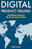 Digital Product Selling: Sell Affiliate Products &amp; Flip Domain Names Online