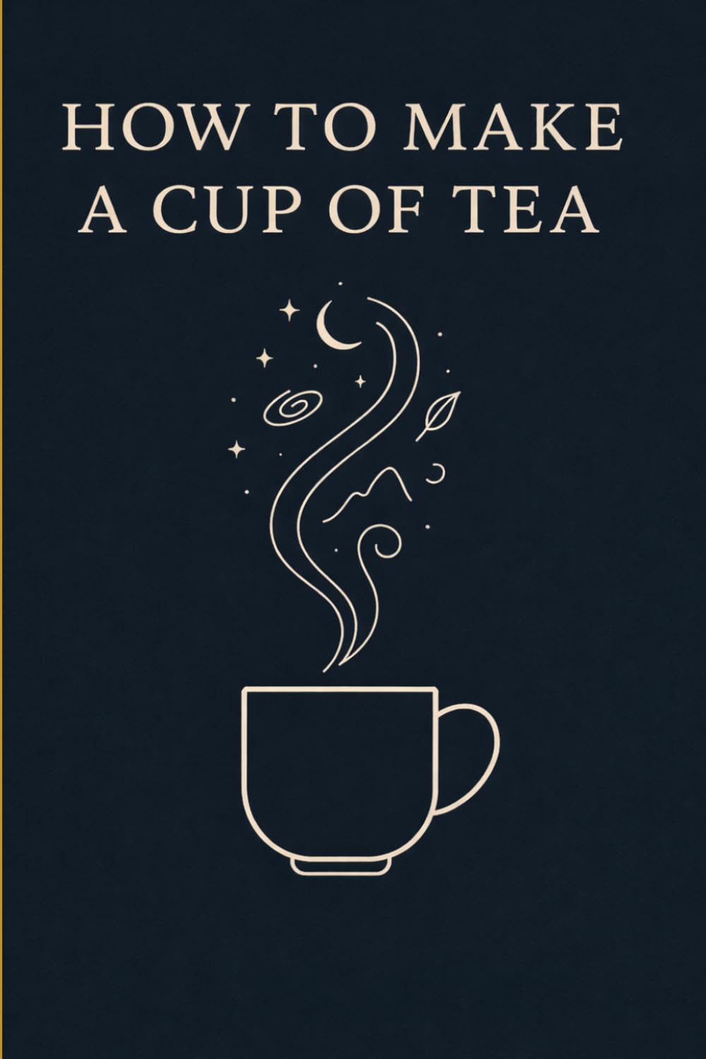 How To Make A Cup Of Tea: Pocket Editon