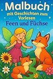 Malbuch mit Geschichten zum Vorlesen - Feen und Füchse (fantastische Ausmalbücher mit Geschichten zum Vorlesen)