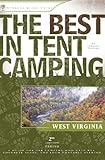 The Best in Tent Camping: West Virginia, 2nd: A Guide for Car Campers Who Hate RV's, Concrete Slabs, and Loud Portable Stereos
