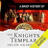 A Brief History of the Knights Templar: Brief Histories