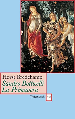 Sandro Botticelli, La Primavera: Florenz als Garten der Venus (WAT) Sandro Botticelli, La Primavera: Florenz als Garten der Venus (WAT)
