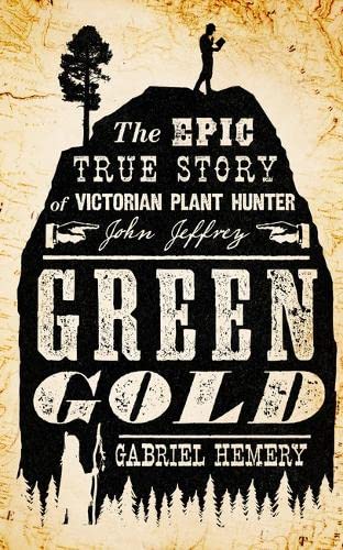 Buy Green Gold: The Epic True Story of Victorian Plant Hunter John Jeffrey — BookShops.in