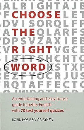 Choose The Right Word: An entertaining and easy-to-use guide to better English- with 70 test yourself quizzes-Wow! eBook