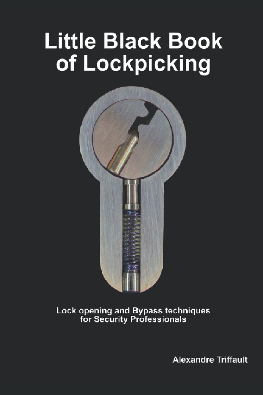 Little Black Book of Lockpicking: Lock opening and Bypass techniques for Security Professionals