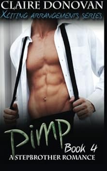 Pimp: A Stepbrother Romance: Book Four - Book #4 of the Xciting Arrangements