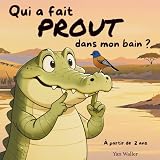 Qui a fait PROUT dans mon bain ?: Une histoire drôle pour enfants dès...