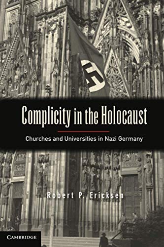 Complicity in the Holocaust: Churches And Universities In Nazi Ge...