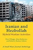 Iranian and Hezbollah Hybrid Warfare Activities: A Small Wars Journal Anthology