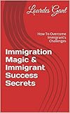 gant sale kleider  Immigration Magic & Immigrant Success Secrets: How To Overcome Immigrant\'s Challenges (English Edition)
