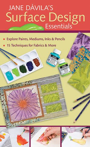 Jane Davila's Surface Design Essentials: Explore Paints, Mediums, Inks & Pencils • 15 Techniques for Fabrics & More