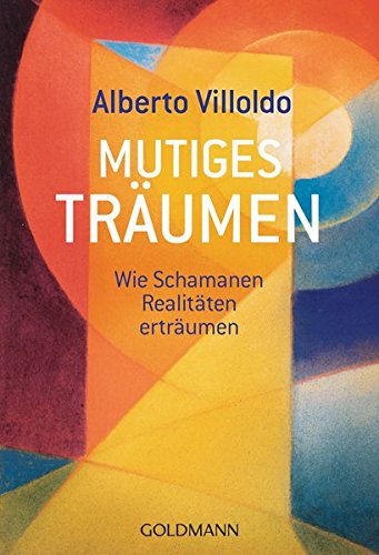 Mutiges Träumen: Wie Schamanen Realitäten erträumen Mutiges Träumen: Wie Schamanen Realitäten erträumen