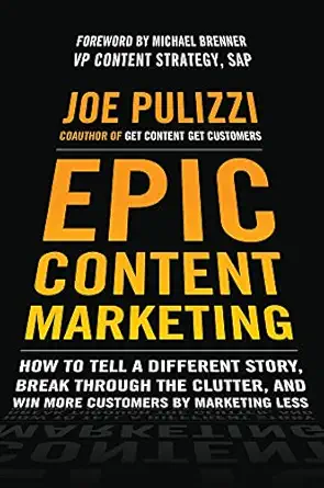 Portada de Epic Content Marketing: How to Tell a Different Story, Break through the Clutter, and Win More Customers by Marketing Less