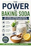 The Power of Baking Soda: Simple, Natural, and Budget-Friendly Uses for Your Kitchen, Home, Health, and Beauty Routine