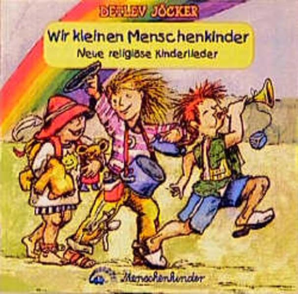 Wir kleinen Menschenkinder. Neue religiöse Kinderlieder: 1 CD