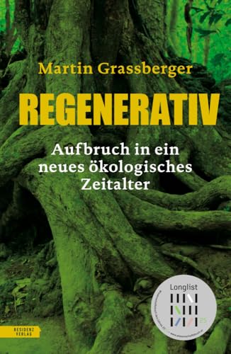 Regenerativ: Aufbruch in ein neues ökologisches Zeitalter