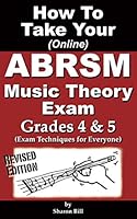 How To Take Your ABRSM Music Theory Exam Grades 4 & 5: Exam Techniques For Everyone 1977021972 Book Cover