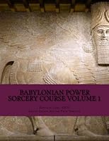 Babylonian Power Sorcery Course Volume 1: Babylonian Hybrid Magic Course 1545088128 Book Cover